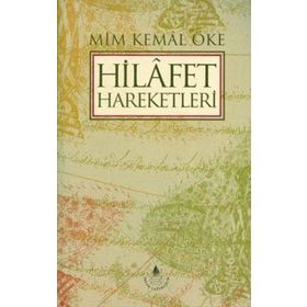 HILAFET HAREKETLERI - MIM KEMAL ÖKE