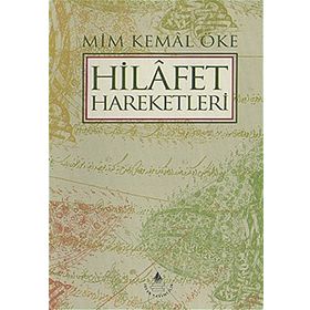 HILAFET HAREKETLERI - MIM KEMAL ÖKE