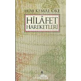 HILAFET HAREKETLERI - MIM KEMAL ÖKE