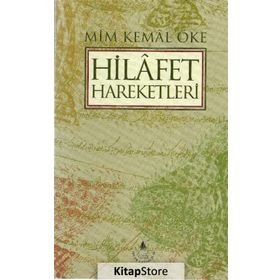 HILAFET HAREKETLERI - MIM KEMAL ÖKE