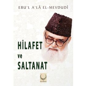 Hilafet ve Saltanat - Seyyid Ebu’l-A’la el-Mevdudi