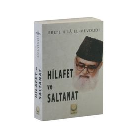 Hilafet ve Saltanat - Seyyid Ebu’l-A’la el-Mevdudi