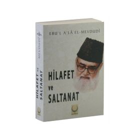 Hilafet ve Saltanat - Seyyid Ebu’l-A’la el-Mevdudi