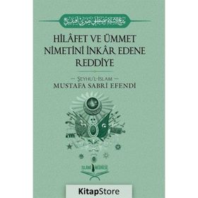 Hilafet ve Ümmet Nimetini İnkar Edene Reddiye - Mustafa Sabri Efendi