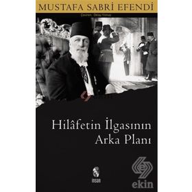 HILAFETIN İLGASININ ARKA PLANI - MUSTAFA SABRI