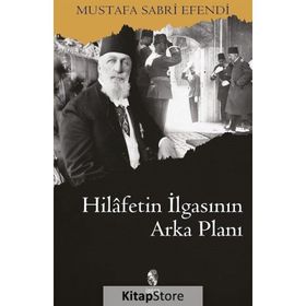 HILAFETIN İLGASININ ARKA PLANI - MUSTAFA SABRI