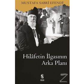 HILAFETIN İLGASININ ARKA PLANI - MUSTAFA SABRI