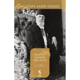 HILAFETIN İLGASININ ARKA PLANI - MUSTAFA SABRI