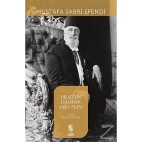 HILAFETIN İLGASININ ARKA PLANI - MUSTAFA SABRI