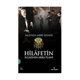 HILAFETIN İLGASININ ARKA PLANI - MUSTAFA SABRI