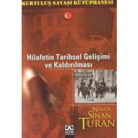 HILAFETIN TARIHSEL GELİŞİMİ VE KALDIRILMASI - NAMIK SINAN TURAN