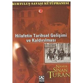 HILAFETIN TARIHSEL GELİŞİMİ VE KALDIRILMASI - NAMIK SINAN TURAN
