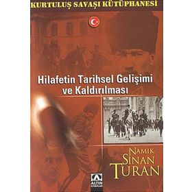 HILAFETIN TARIHSEL GELİŞİMİ VE KALDIRILMASI - NAMIK SINAN TURAN
