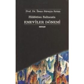 HILAFETTEN SALTANATA EMEVILER DÖNEMİ - İHSAN SÜREYYA SIRMA