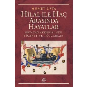 Hilal ile Haç Arasında Hayatlar Ortaçağ Akdenizi’nde Ticaret ve Tüccarlar