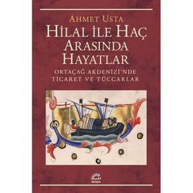 Hilal ile Haç Arasında Hayatlar Ortaçağ Akdenizi’nde Ticaret ve Tüccarlar