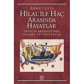 Hilal ile Haç Arasında Hayatlar Ortaçağ Akdenizi’nde Ticaret ve Tüccarlar