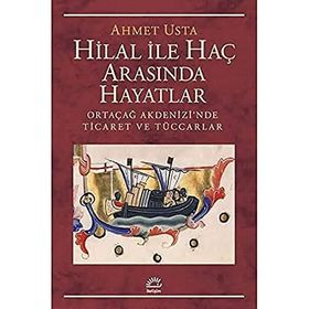 Hilal ile Haç Arasında Hayatlar Ortaçağ Akdenizi’nde Ticaret ve Tüccarlar