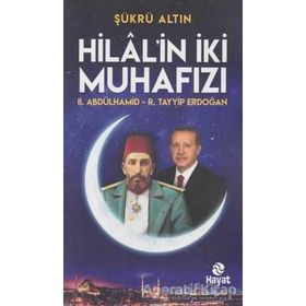 Hilal'in İki Muhafızı: 2. Abdülhamid - R. Tayyip Erdoğan - Şükrü Altın