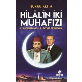 Hilal'in İki Muhafızı - II. Abdülhamid - R. Tayyip Erdoğan - Şükrü Altın