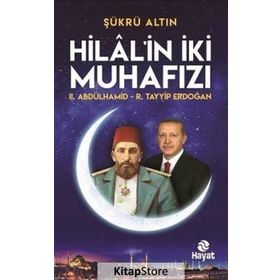 Hilal'in İki Muhafızı - II. Abdülhamid - R. Tayyip Erdoğan - Şükrü Altın