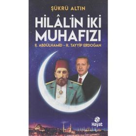 Hilal'in İki Muhafızı - II. Abdülhamid - R. Tayyip Erdoğan - Şükrü Altın