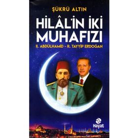 Hilal'in İki Muhafızı - II. Abdülhamid - R. Tayyip Erdoğan - Şükrü Altın