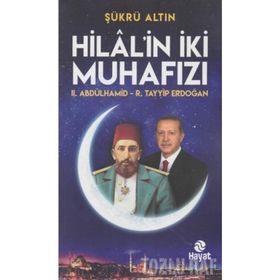 Hilal'in İki Muhafızı - II. Abdülhamid - R. Tayyip Erdoğan - Şükrü Altın