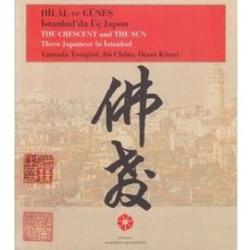 Hilâl ve Güneş İstanbul’da Üç Japon Yamada Torajiro, Ito Chuta, Otani Kozui - Ötani Közui Itö Chüta Yamada Torajirö