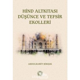 Hind Altkıtası Düşünce Ve Tefsir Ekolleri - Abdulhamit Birışık