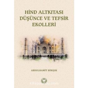 Hind Altkıtası Düşünce Ve Tefsir Ekolleri - Abdulhamit Birışık