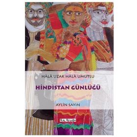 HINDISTAN GÜNLÜĞÜ HALA UZAK HALA UMUTLU - AYLIN SAYIN
