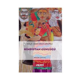 HINDISTAN GÜNLÜĞÜ HALA UZAK HALA UMUTLU - AYLIN SAYIN