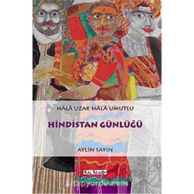 HINDISTAN GÜNLÜĞÜ HALA UZAK HALA UMUTLU - AYLIN SAYIN