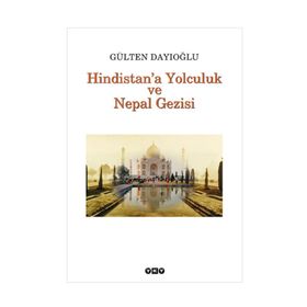 HINDISTANA YOLCULUK VE NEPAL GEZISI TÜM ZAMANLARIN GÖZDESİ - GÜLTEN DAYIOĞLU