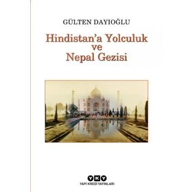 HINDISTANA YOLCULUK VE NEPAL GEZISI TÜM ZAMANLARIN GÖZDESİ - GÜLTEN DAYIOĞLU