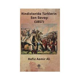 Hindistan'da Türklerin Son Savaşı 1857 - Hafiz Aamir Ali