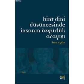 HINT DINI DÜŞÜNCESINDE İNSANIN ÖZGÜRLÜK ARAYIŞI - FUAT AYDIN (ISBN:9786055978198)