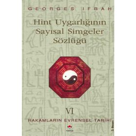 HINT UYGARLIĞININ SAYISAL SIMGELER SÖZLÜĞÜ RAKAMLARIN EVRENSEL TARIHI VI - GEORGES IFRAH