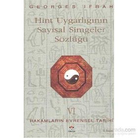 HINT UYGARLIĞININ SAYISAL SIMGELER SÖZLÜĞÜ RAKAMLARIN EVRENSEL TARIHI VI - GEORGES IFRAH