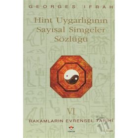 HINT UYGARLIĞININ SAYISAL SIMGELER SÖZLÜĞÜ RAKAMLARIN EVRENSEL TARIHI VI - GEORGES IFRAH