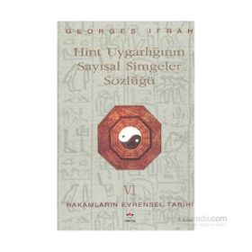 HINT UYGARLIĞININ SAYISAL SIMGELER SÖZLÜĞÜ RAKAMLARIN EVRENSEL TARIHI VI - GEORGES IFRAH