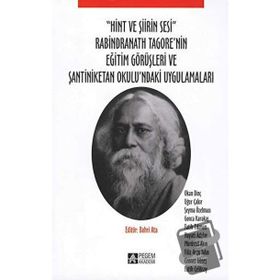 ''Hint ve Şiirin Sesi'' Rabindranath Tagore'nin Eğitim Görüşleri Ve Şantiniketan Okulu'ndaki Uygulamaları - Kolektif