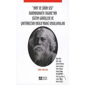 ''Hint ve Şiirin Sesi'' Rabindranath Tagore'nin Eğitim Görüşleri Ve Şantiniketan Okulu'ndaki Uygulamaları - Kolektif