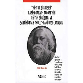 ''Hint ve Şiirin Sesi'' Rabindranath Tagore'nin Eğitim Görüşleri Ve Şantiniketan Okulu'ndaki Uygulamaları - Kolektif