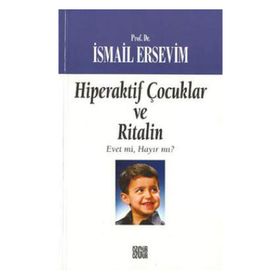 Hiperaktif Çocuklar ve Ritalin Evet mi Hayır mı? - İsmail Ersevim
