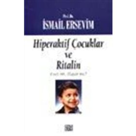 Hiperaktif Çocuklar ve Ritalin Evet mi Hayır mı? - İsmail Ersevim