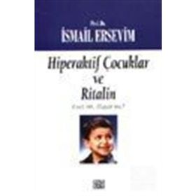 HIPERAKTIF ÇOCUKLAR VE RITALIN - İSMAİL ERSEVIM
