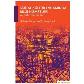 Hiperlink Yayınları Dijital Kültür Ortamında Bilgi Hizmetleri ve Kütüphaneciler