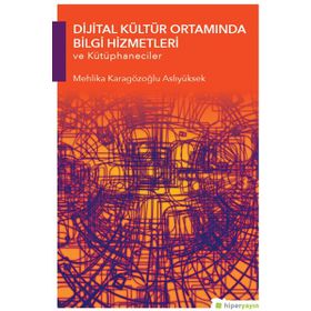 Hiperlink Yayınları Dijital Kültür Ortamında Bilgi Hizmetleri ve Kütüphaneciler